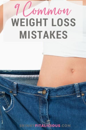 9 Common Weight Loss Mistakes - Skinny Fitalicious®