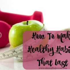 How To Make Healthy Habits That Last