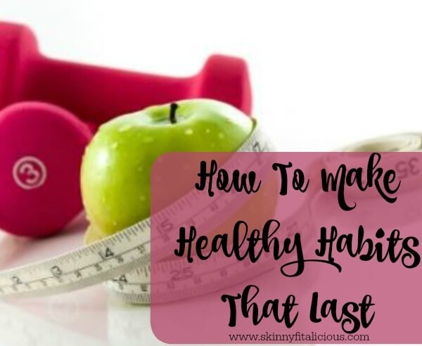 How To Make Healthy Habits That Last