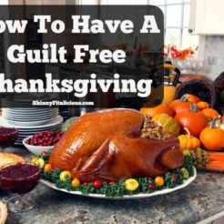 Today I'm sharing three ways to have a Guilt Free Thanksgiving while keeping yourself feeling good physically, and positive mentally.