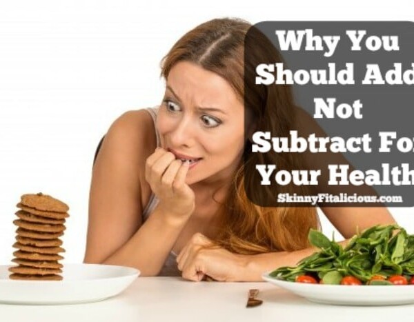 It's not realistic for the average person to implement healthy habits all at once & maintain them which is why you should add not subtract for your health.