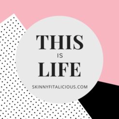 This Is Life, a recap of Skinny Fitalicious days.