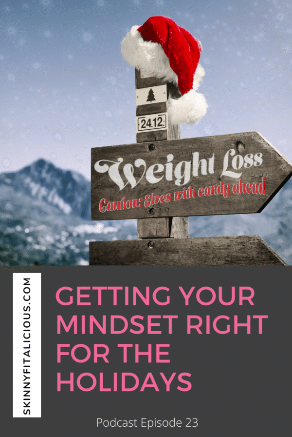 In this Dish on Ditching Diets podcast episode, hear how to get your mindset right for the holidays and staying on track with weight loss.