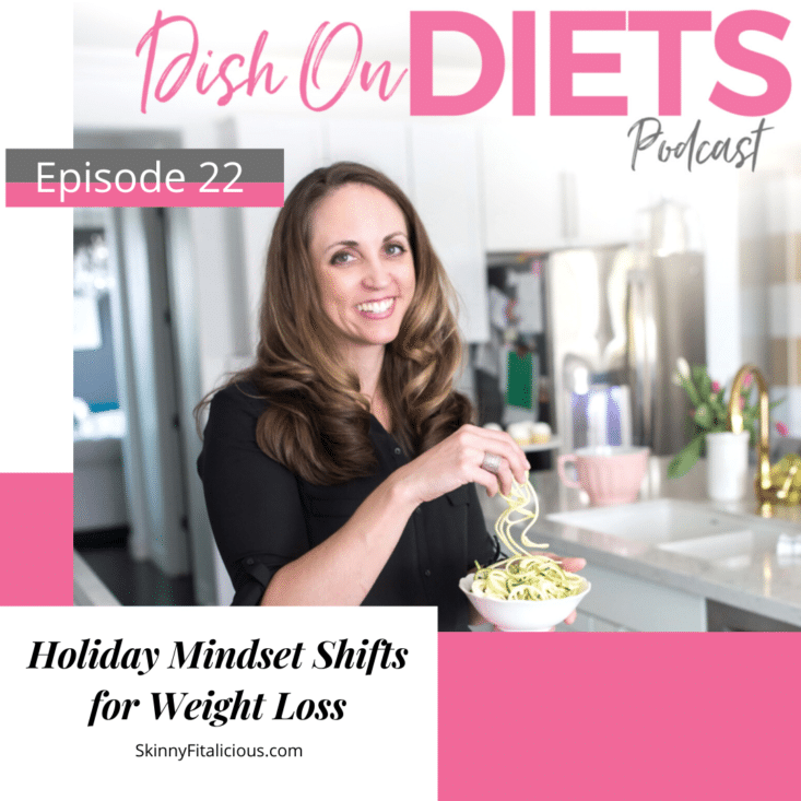 In this Dish on Ditching Diets podcast episode, learn the holiday mindset for weight loss and why mindset is critical to your success.