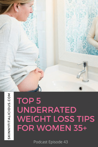 Top 5 Underrated Weight Loss Tips for women over 35 in perimenopause and menopause.