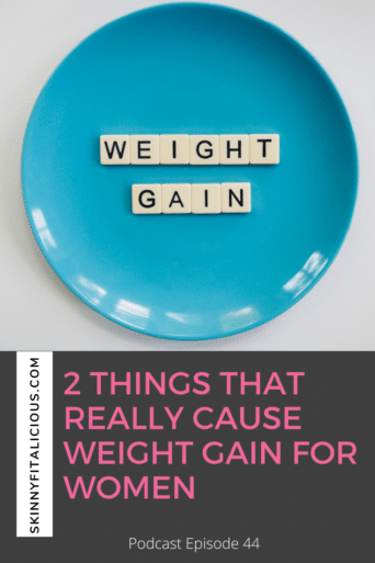 What REALLY Causes Weight Gain for women 35 and over? In this Dish on Ditching Diets podcast, discover 2 things that cause weight gain.