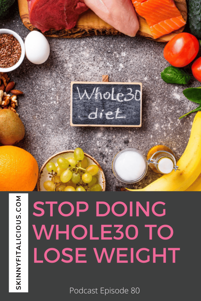 Stop Doing Whole30 To Lose Weight Skinny Fitalicious stop-doing-whole30-to-lose-weight-skinny-fitalicious