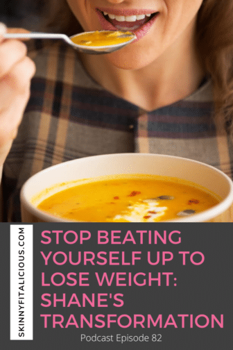 Stop beating yourself up to lose weight! Hear Shane's weight loss transformation, how she stopped restricting and being negative to herself.
