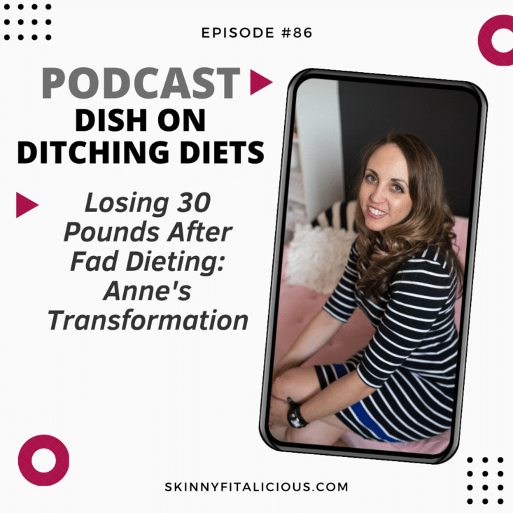 Listen to how Anne lost 30 pounds after having a baby and fad dieting since she was 12, why carbs aren't evil and the mindset shifts she made!