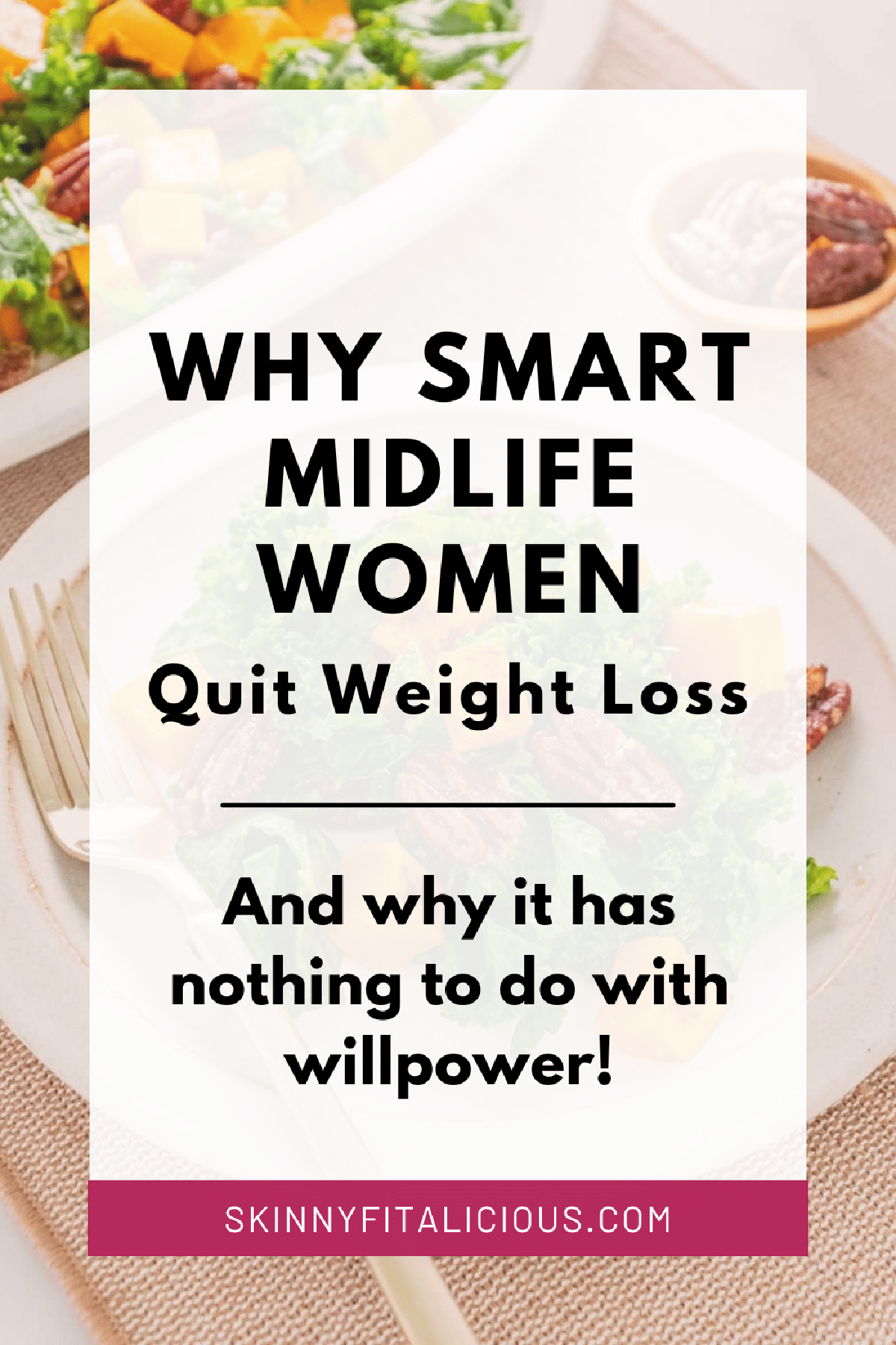 Picture that says why smart midlife women quit weight loss and why it has nothing to do with willpower.