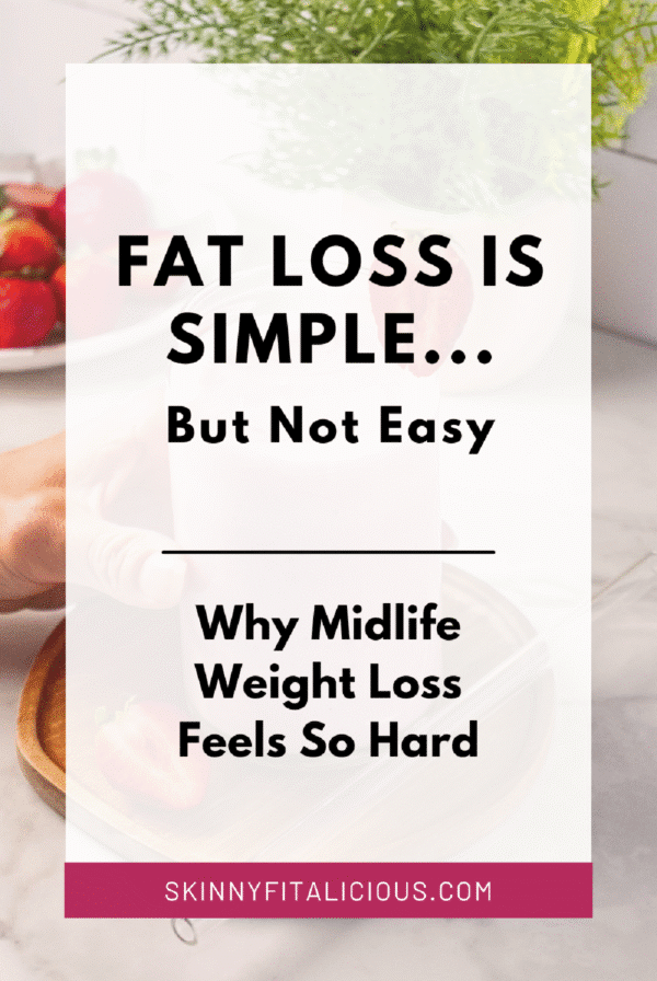 picture with the words fat loss is simple but not easy why midlife weight loss feels so hard.