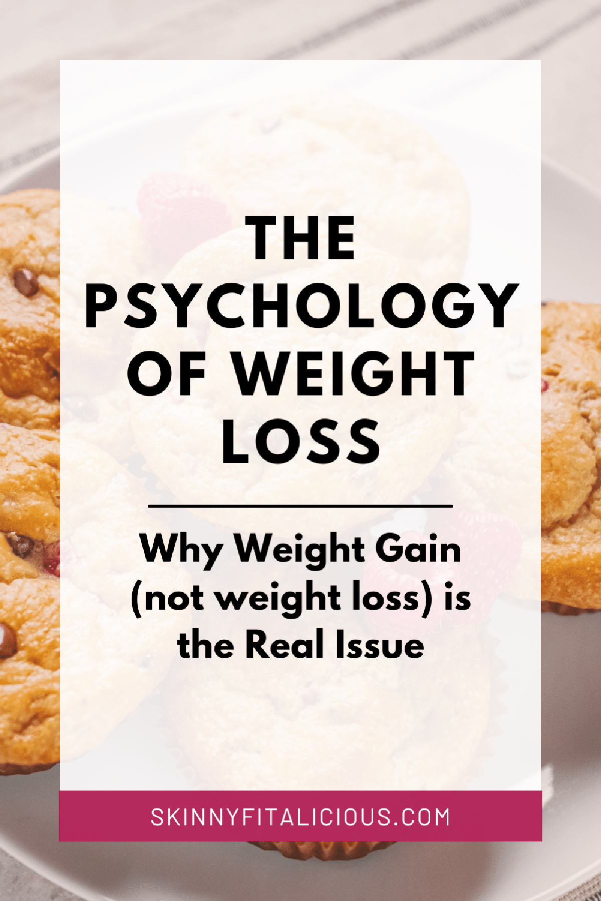 picture that says the psychology of weight loss - why weight gain (not weight loss) is the real issue.
