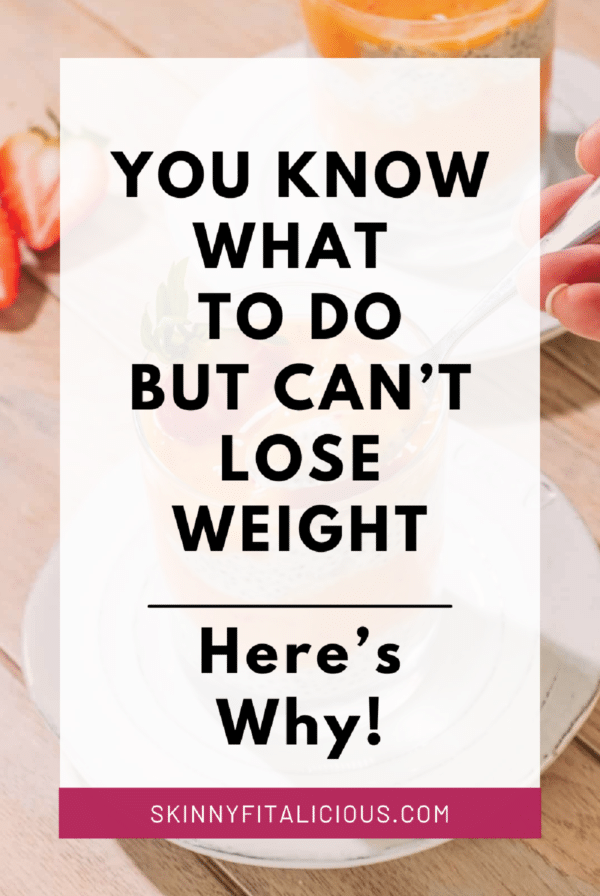 photo that says you know what to do but can't lose weight here's why.
