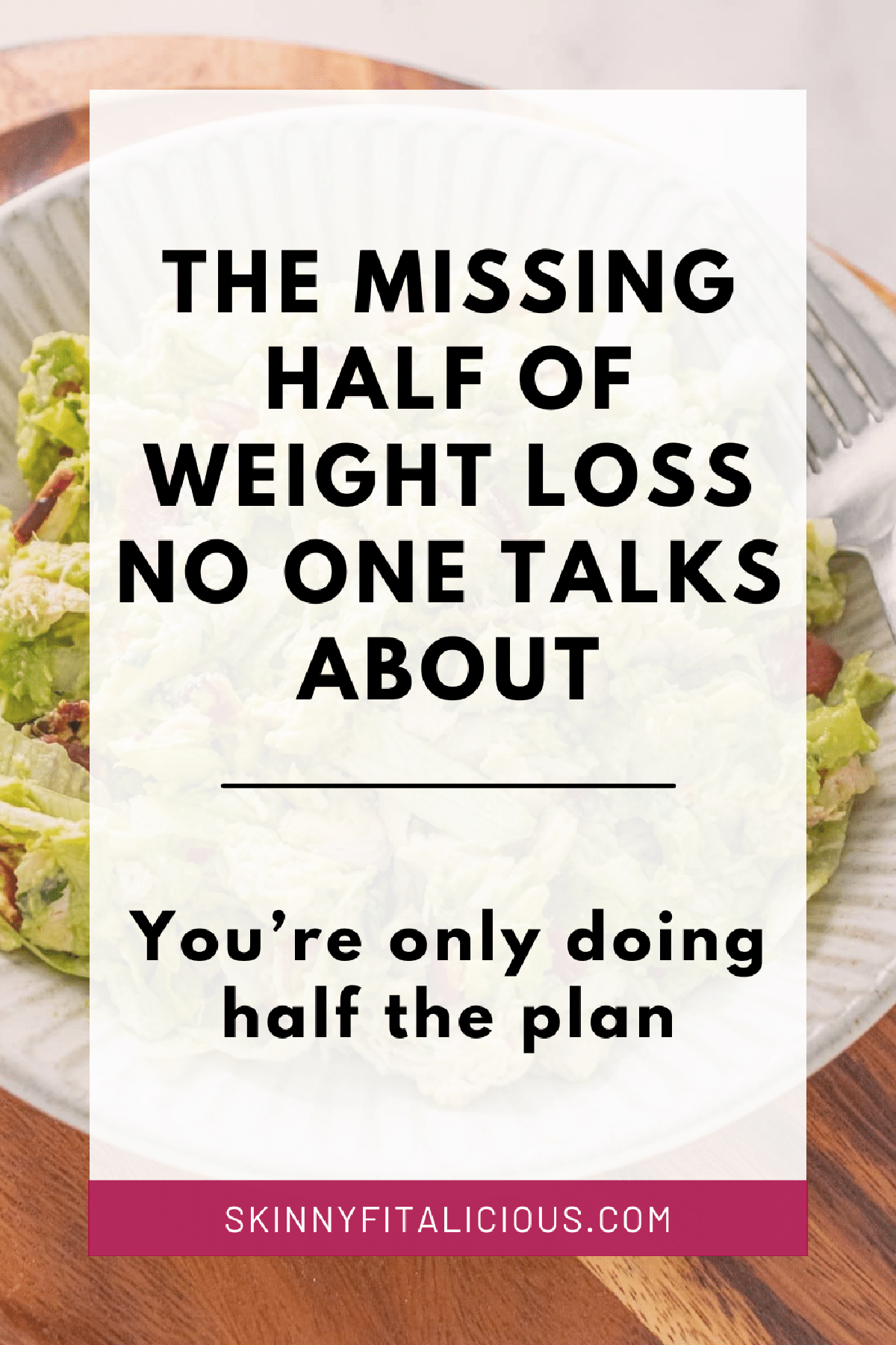 picture that says the missing half of weight loss no one talks about - you're only doing half the plan.