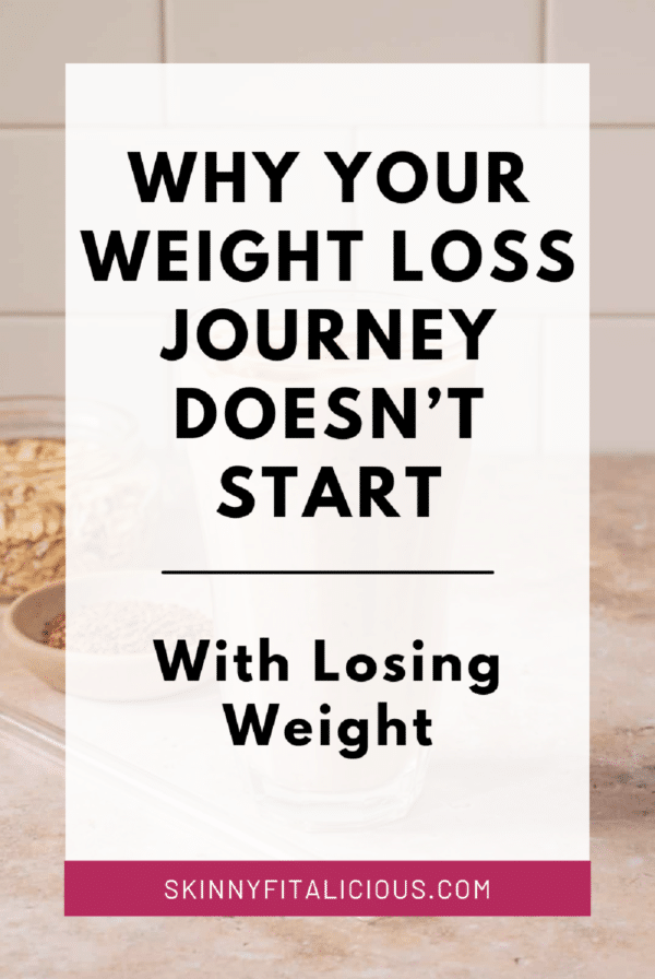 text that says why your weight loss journey doesn't start with losing weight.