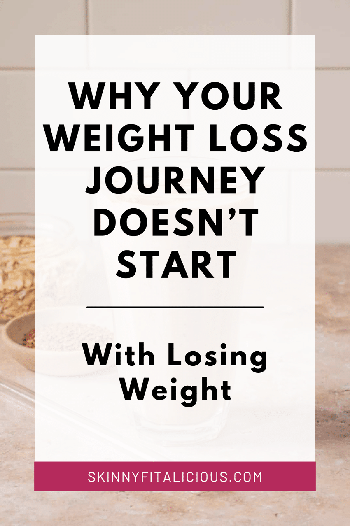 text that says why your weight loss journey doesn't start with losing weight.